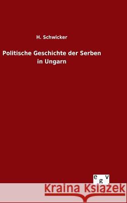 Politische Geschichte der Serben in Ungarn H Schwicker 9783734002526 Salzwasser-Verlag Gmbh - książka