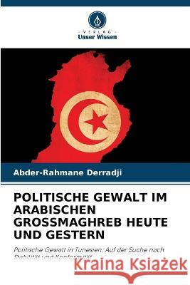 Politische Gewalt Im Arabischen Grossmaghreb Heute Und Gestern Abder-Rahmane Derradji 9786205683613 Verlag Unser Wissen - książka