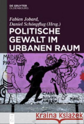 Politische Gewalt Im Urbanen Raum Jobard, Fabien 9783110653618 Walter de Gruyter - książka