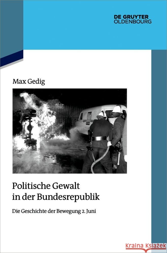 Politische Gewalt in Der Bundesrepublik: Die Geschichte Der Bewegung 2. Juni Max Gedig 9783111500751 de Gruyter Oldenbourg - książka