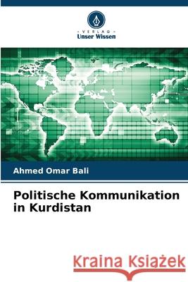 Politische Kommunikation in Kurdistan Omar Bali, Ahmed 9786208666040 Verlag Unser Wissen - książka