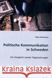 Politische Kommunikation in Schweden : Ein Vergleich zweier Tageszeitungen Atanassova, Diana   9783639024753 VDM Verlag Dr. Müller - książka