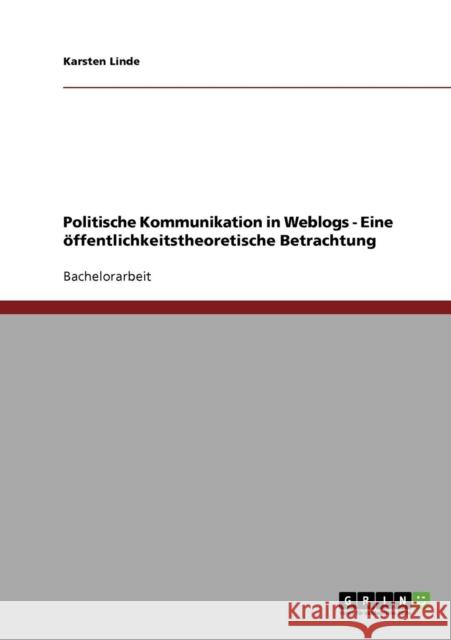 Politische Kommunikation in Weblogs - Eine öffentlichkeitstheoretische Betrachtung Linde, Karsten 9783638725040 Grin Verlag - książka