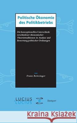 Politische Ökonomie des Politikbetriebs Beitzinger, Franz 9783828202993 Lucius & Lucius - książka