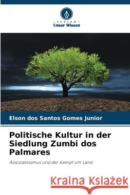 Politische Kultur in der Siedlung Zumbi dos Palmares dos Santos Gomes Junior, Elson 9786207820559 Verlag Unser Wissen - książka