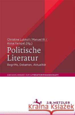 Politische Literatur: Begriffe, Debatten, Aktualität Lubkoll, Christine 9783476047724 J.B. Metzler - książka