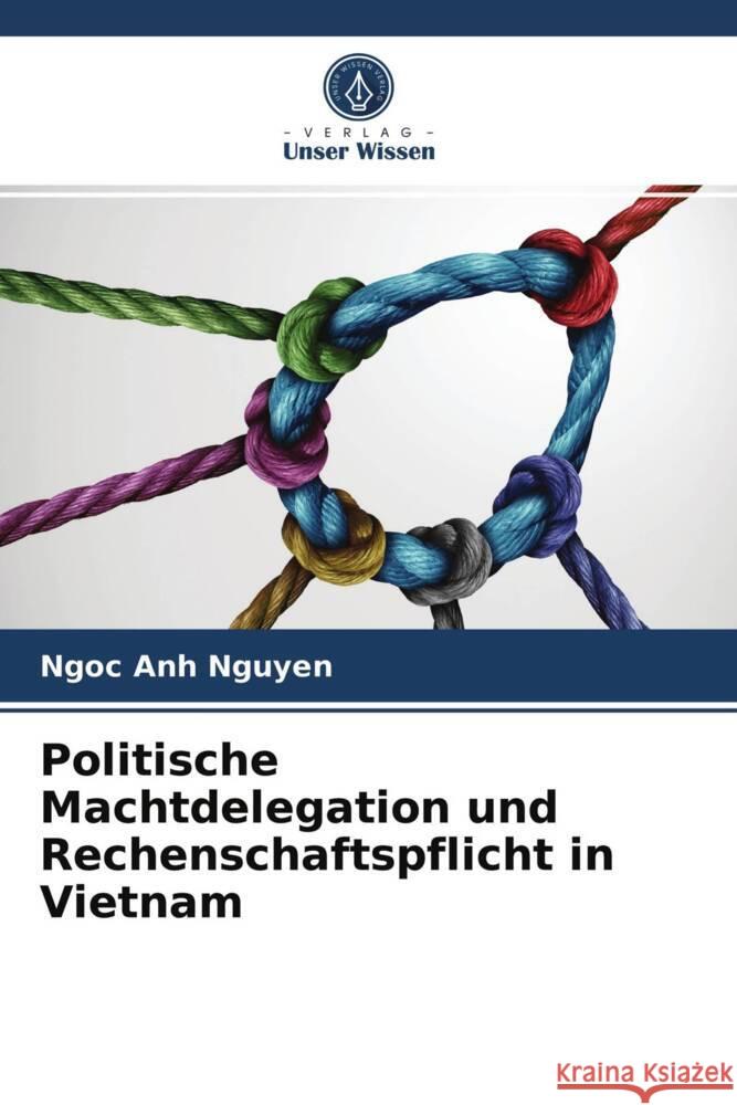 Politische Machtdelegation und Rechenschaftspflicht in Vietnam Nguyen, Ngoc Anh 9786204002026 Verlag Unser Wissen - książka