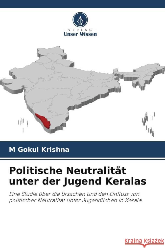 Politische Neutralit?t unter der Jugend Keralas M. Gokul Krishna 9786207391844 Verlag Unser Wissen - książka