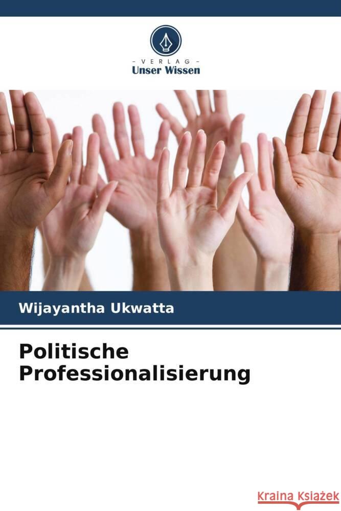 Politische Professionalisierung Ukwatta, Wijayantha 9786205579244 Verlag Unser Wissen - książka