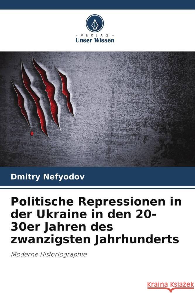 Politische Repressionen in der Ukraine in den 20-30er Jahren des zwanzigsten Jahrhunderts Nefyodov, Dmitry 9786208570132 Verlag Unser Wissen - książka