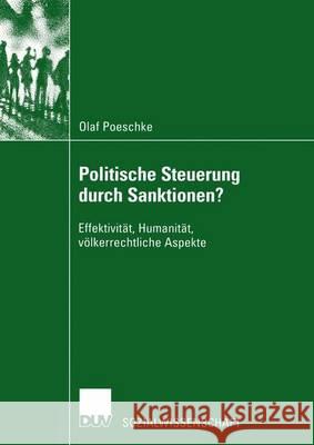 Politische Steuerung Durch Sanktionen?: Effektivität, Humanität, Völkerrechtliche Aspekte Poeschke, Olaf 9783824445202 Springer - książka