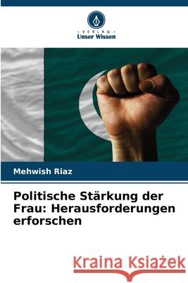 Politische Stärkung der Frau: Herausforderungen erforschen Riaz, Mehwish 9786208655969 Verlag Unser Wissen - książka