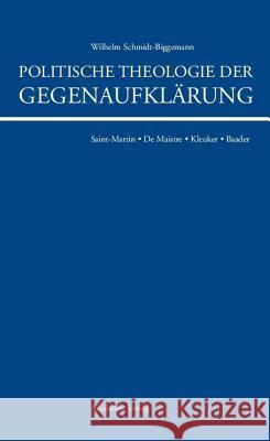 Politische Theologie Der Gegenaufklärung: de Maistre, Saint-Martin, Kleuker, Baader Wilhelm Schmidt-Biggemann 9783050040776 Walter de Gruyter - książka