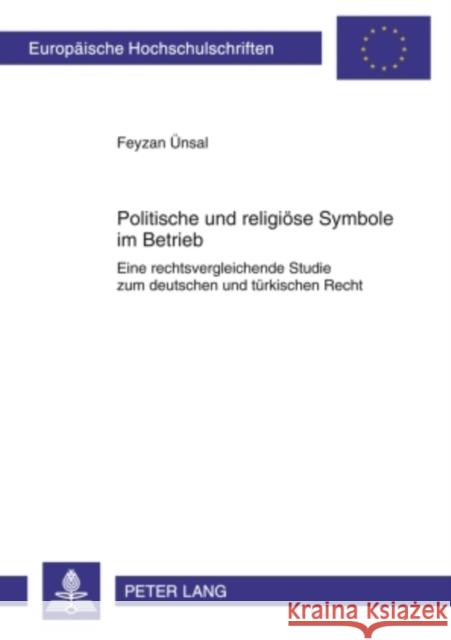 Politische Und Religioese Symbole Im Betrieb: Eine Rechtsvergleichende Studie Zum Deutschen Und Tuerkischen Recht Ünsal, Feyzan 9783631592410 Lang, Peter, Gmbh, Internationaler Verlag Der - książka