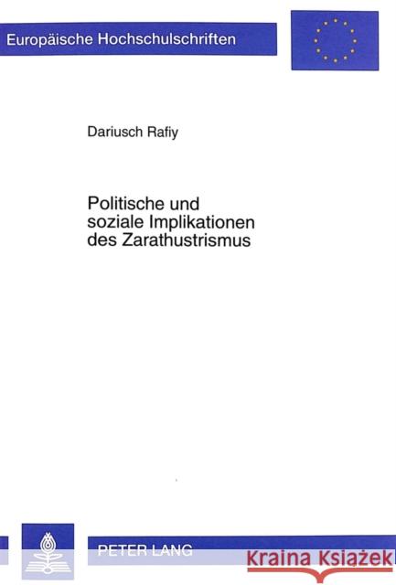 Politische Und Soziale Implikationen Des Zarathustrismus: Eine Untersuchung Von Den Urspruengen Bis Zur Gegenwart Rafiy, Dariusch 9783631354834 Peter Lang Gmbh, Internationaler Verlag Der W - książka