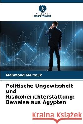 Politische Ungewissheit und Risikoberichterstattung: Beweise aus ?gypten Mahmoud Marzouk 9786205732557 Verlag Unser Wissen - książka