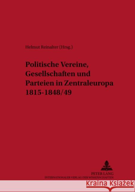 Politische Vereine, Gesellschaften Und Parteien in Zentraleuropa 1815-1848/49 Reinalter, Helmut 9783631541388 Lang, Peter, Gmbh, Internationaler Verlag Der - książka