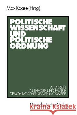 Politische Wissenschaft Und Politische Ordnung: Analysen Zu Theorie Und Empirie Demokratischer Regierungsweise Kaase, Max 9783531118048 Vs Verlag F R Sozialwissenschaften - książka