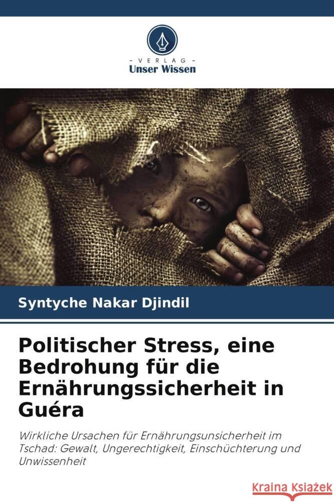 Politischer Stress, eine Bedrohung für die Ernährungssicherheit in Guéra Nakar Djindil, Syntyche 9786206477440 Verlag Unser Wissen - książka