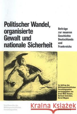 Politischer Wandel, organisierte Gewalt und nationale Sicherheit Ernst Willi Hansen, Gerhard Schreiber, Bernd Wegner 9783486560633 Walter de Gruyter - książka