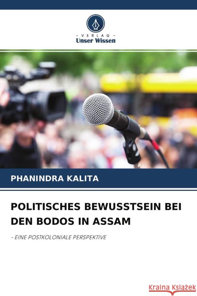 POLITISCHES BEWUSSTSEIN BEI DEN BODOS IN ASSAM Kalita, Phanindra 9786204285795 Verlag Unser Wissen - książka