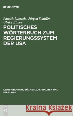 Politisches Wörterbuch Zum Regierungssystem Der USA: Englisch-Deutsch, Deutsch-Englisch Patrick Labriola, Jürgen Schiffer, Ulrike Ehnes 9783486257502 Walter de Gruyter - książka