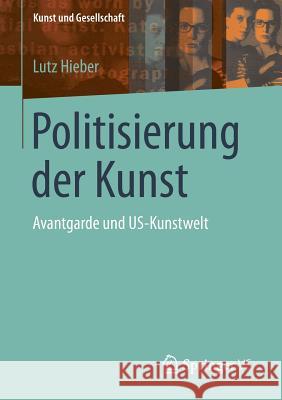 Politisierung Der Kunst: Avantgarde Und Us-Kunstwelt Hieber, Lutz 9783658020149 Springer - książka