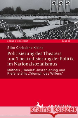 Politisierung Des Theaters Und Theatralisierung Der Politik Im Nationalsozialismus: M?thels 