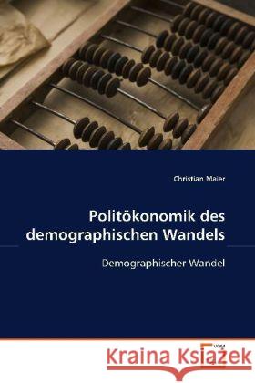 Politökonomik des demographischen Wandels : Demographischer Wandel Maier, Christian 9783639093322 VDM Verlag Dr. Müller - książka