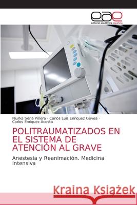 Politraumatizados En El Sistema de Atención Al Grave Sena Piñera, Niurka 9786203038316 Editorial Academica Espanola - książka