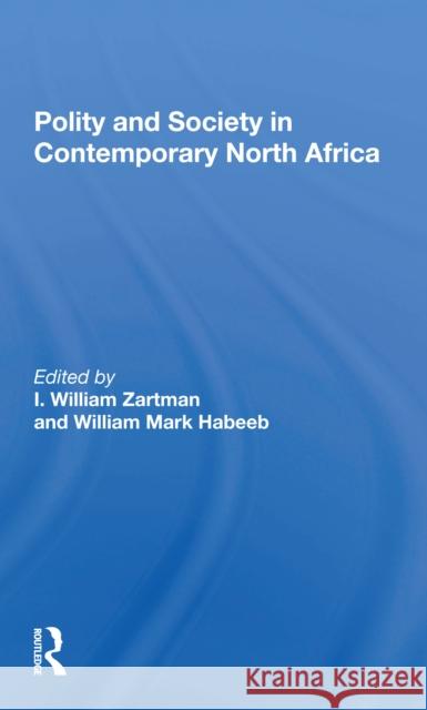 Polity and Society in Contemporary North Africa William Mark Habeeb I. William Zartman 9780367299279 Routledge - książka