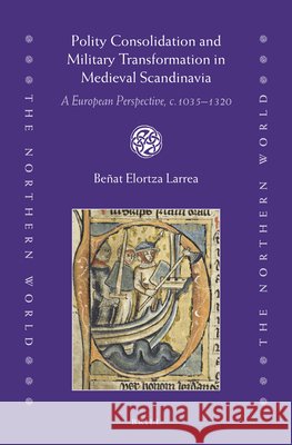 Polity Consolidation and Military Transformation in Medieval Scandinavia: A European Perspective, C.1035-1320 Be?at Elortz 9789004518773 Brill - książka
