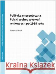 Polityka energetyczna Polski wobec wyzwań.. Sylwester Wolak 9788366991170 AGENT PR - książka