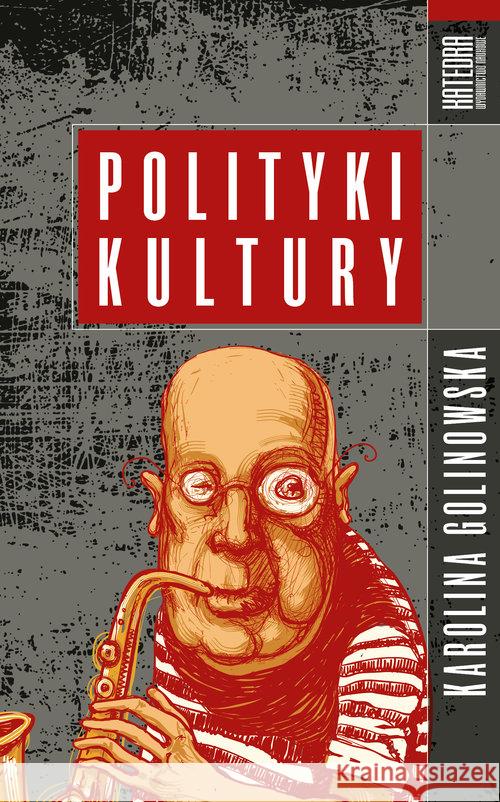Polityka Kultury Golinowska Karolina 9788365155610 Katedra Wydawnictwo Naukowe - książka