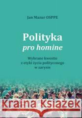 Polityka pro homine. Wybrane kwestie z życia... Jan Mazur 9788376432106 Wydawnictwo UNUM - książka