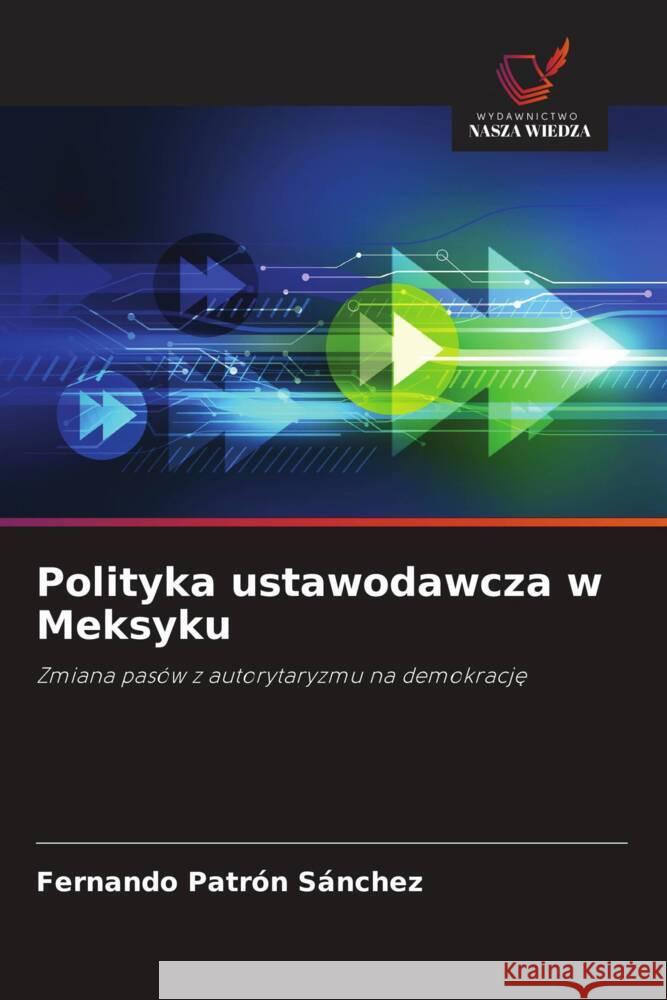 Polityka ustawodawcza w Meksyku Patrón Sánchez, Fernando 9786203475265 Wydawnictwo Nasza Wiedza - książka