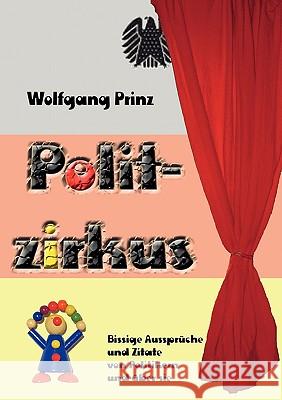 Politzirkus: Bissige Aussprüche und Zitate von Politikern und über sie Prinz, Wolfgang 9783839192115 Bod - książka