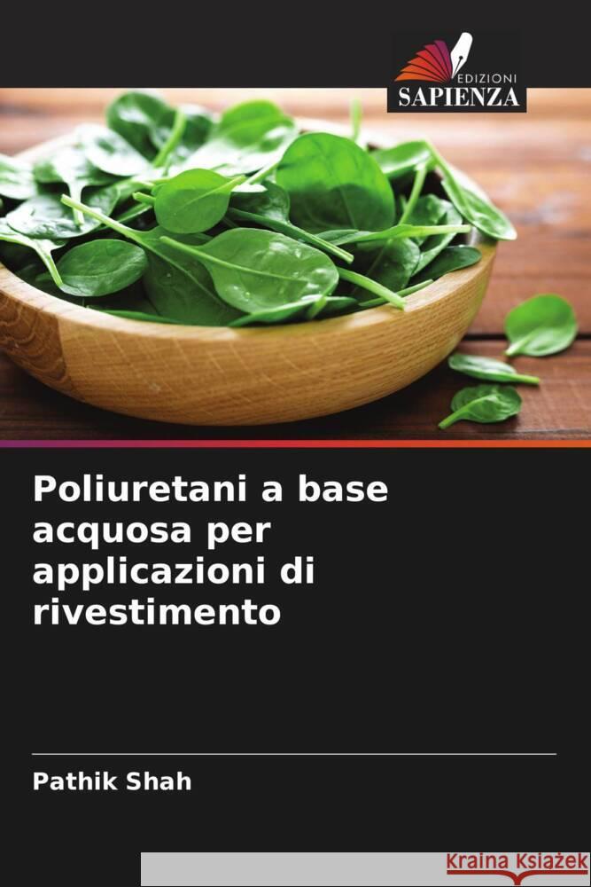 Poliuretani a base acquosa per applicazioni di rivestimento Shah, Pathik 9786204771939 Edizioni Sapienza - książka