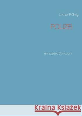Polizei: ein zweites Curriculum Röhrig, Lothar 9783741253072 Books on Demand - książka