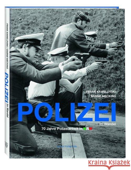 Polizei im Wandel : 70 Jahre Polizeiarbeit in Nordrhein-Westfalen Kawelovski, Frank; Mecking, Sabine 9783774309036 Greven - książka