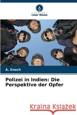 Polizei in Indien: Die Perspektive der Opfer Enoch, A. 9786206836773 Verlag Unser Wissen - książka