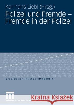 Polizei Und Fremde - Fremde in Der Polizei Liebl, Karlhans   9783531159874 VS Verlag - książka