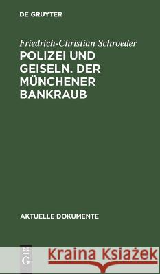 Polizei und Geiseln. Der Münchener Bankraub Friedrich-Chris Schroeder 9783110039320 Walter de Gruyter - książka