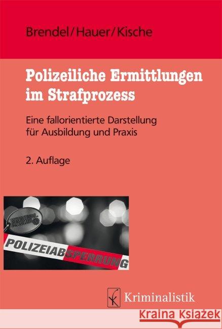 Polizeiliche Ermittlungen im Strafprozess : Eine fallorientierte Darstellung für Ausbildung und Praxis Brendel, Eva; Hauer, Judith; Kische, Sascha 9783783200522 Kriminalistik - książka