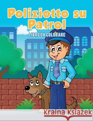 Poliziotto su Patrol: Libro da colorare Kids, Coloring Pages for 9781635893526 Coloring Pages for Kids - książka