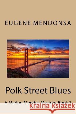 Polk Street Blues: A San Francisco Mystery Eugene L. Mendonsa 9781532918018 Createspace Independent Publishing Platform - książka