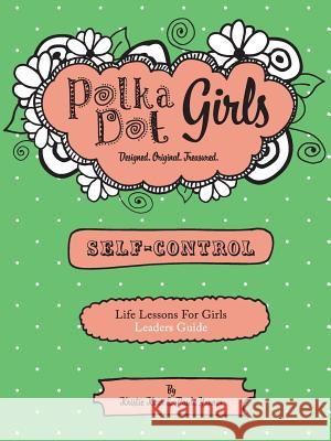 Polka Dot Girls, Self Control Leader's Guide Kristie Kerr Paula Yarnes 9780997067644 Polka Dot Girls - książka