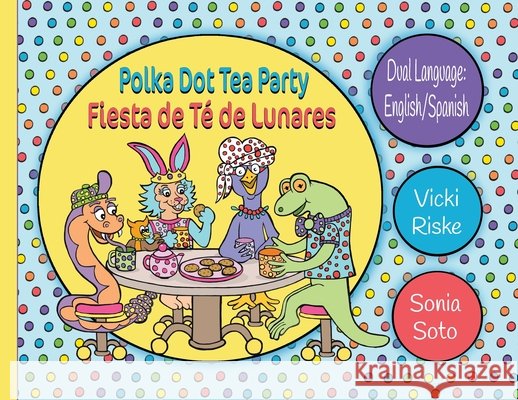 Polka Dot Tea Party / Fiesta de Te de Lunares Riske, Vicki, Soto, Sonia 9798988589372 We Are Puppeteers - książka