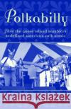 Polkabilly: How the Goose Island Ramblers Redefined American Folk Music Leary, James 9780195141061 Oxford University Press