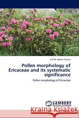 Pollen Morphology of Ericaceae and Its Systematic Significance A K M Golam Sarwar 9783844385502 LAP Lambert Academic Publishing - książka